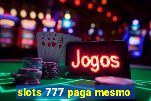 slots 777 paga mesmo